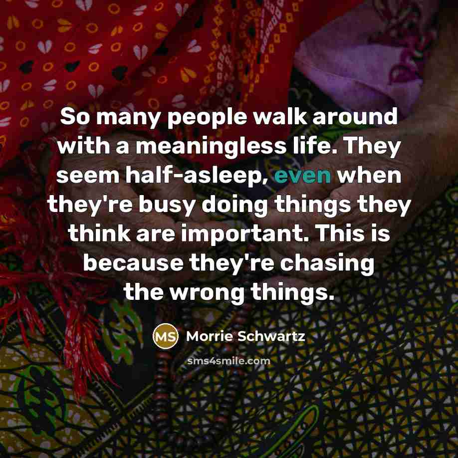 “So many people walk around with a meaningless life. They…” quote by Morrie Schwartz