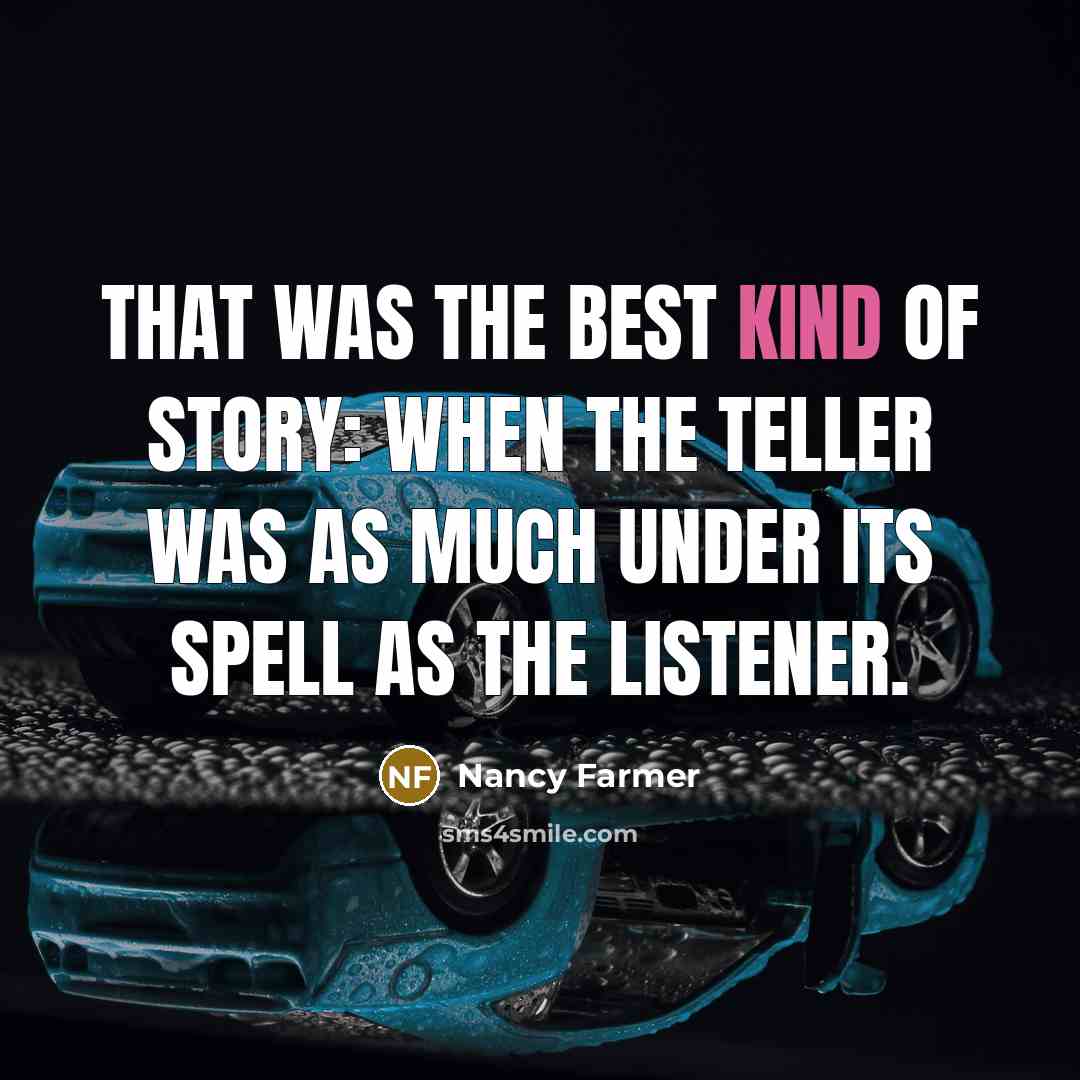 “That was the best kind of story: when the teller…” quote by Nancy Farmer