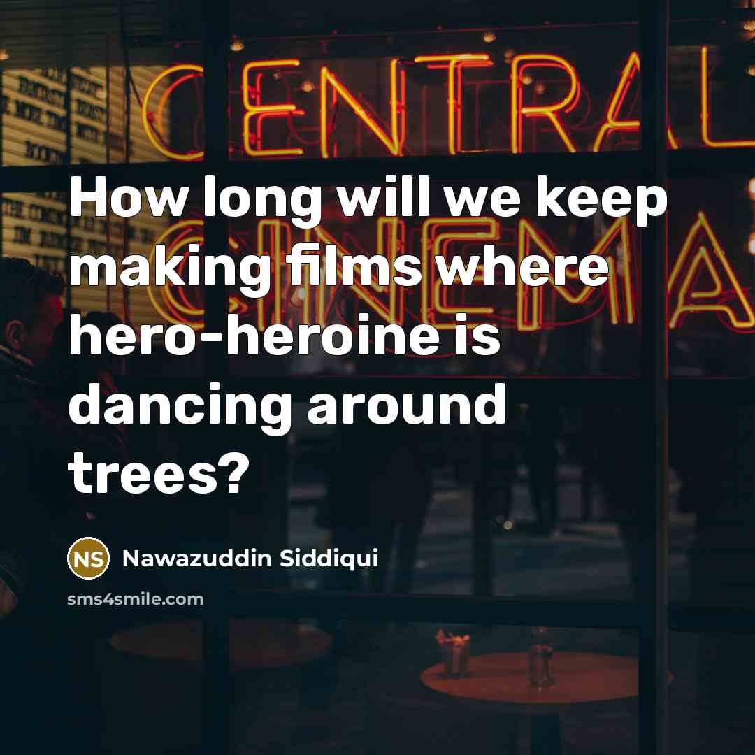 “How long will we keep making films where hero-heroine is…” quote by Nawazuddin Siddiqui