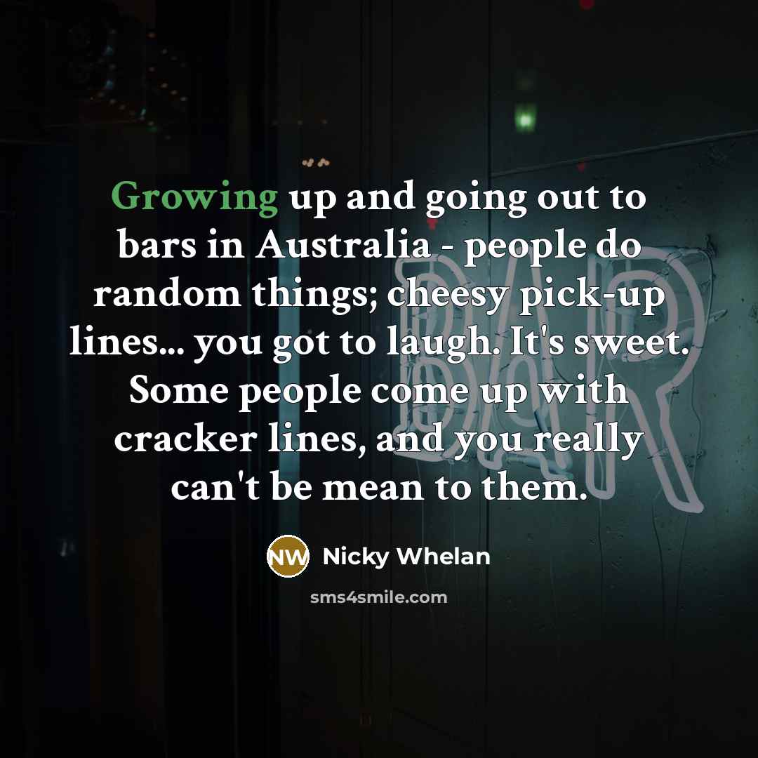“Growing up and going out to bars in Australia -…” quote by Nicky Whelan