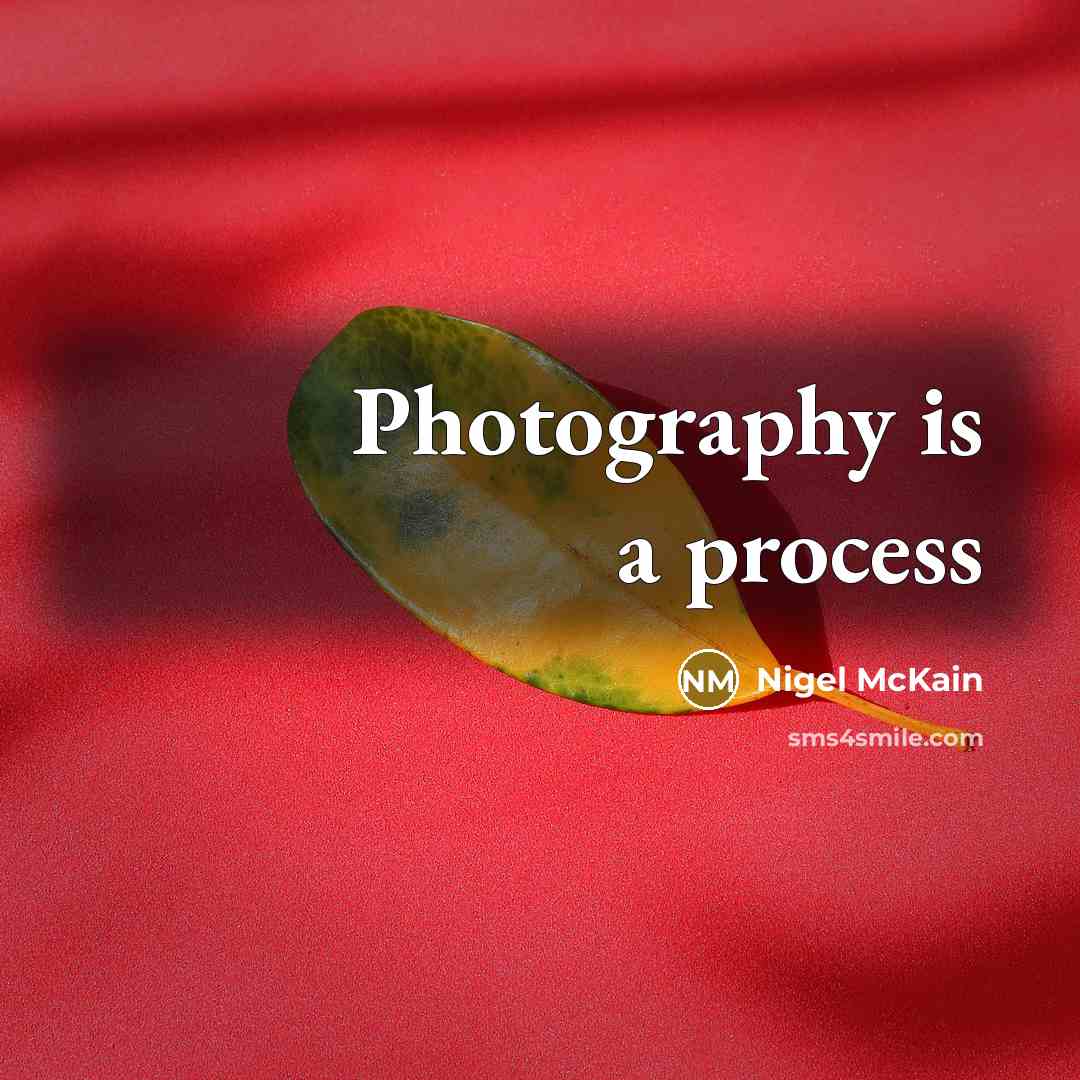 “Photography is a process…” quote by Nigel McKain