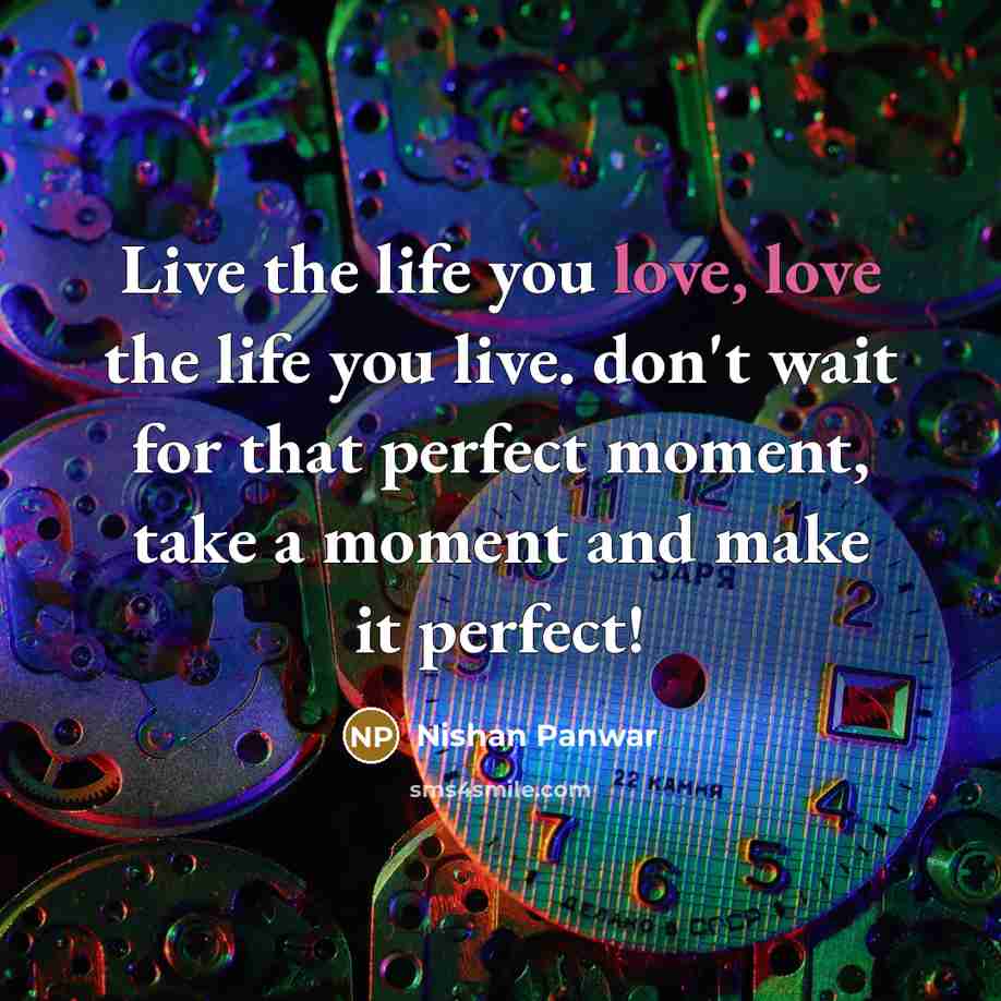 “Live the life you love, love the life you live.…” quote by Nishan Panwar