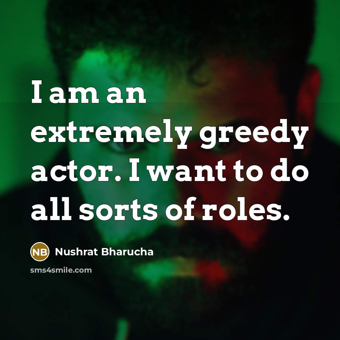 “I am an extremely greedy actor. I want to do…” quote by Nushrat Bharucha