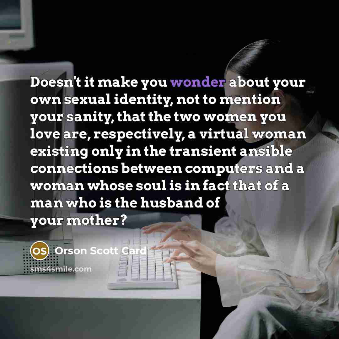 “Doesn't it make you wonder about your own sexual identity,…” quote by Orson Scott Card