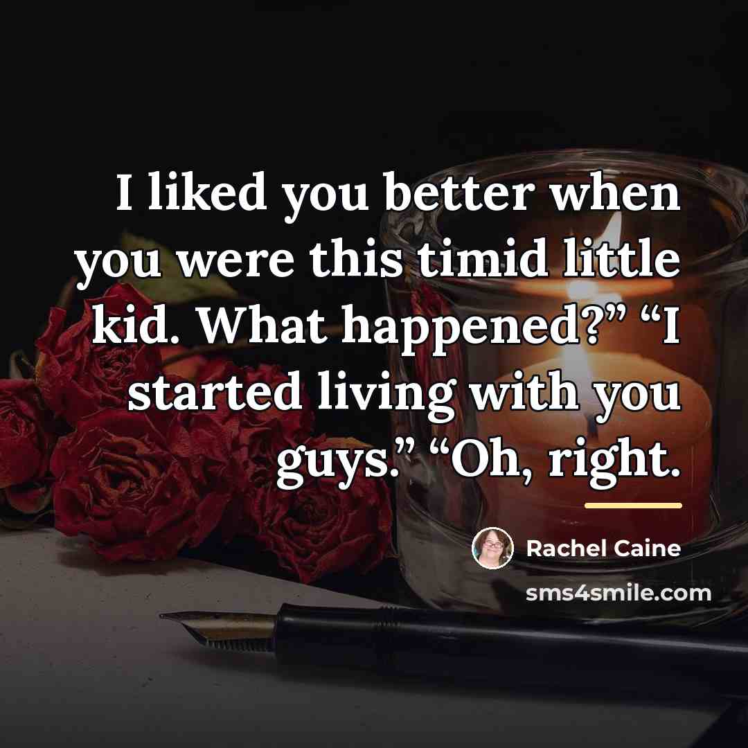 “I liked you better when you were this timid little…” quote by Rachel Caine