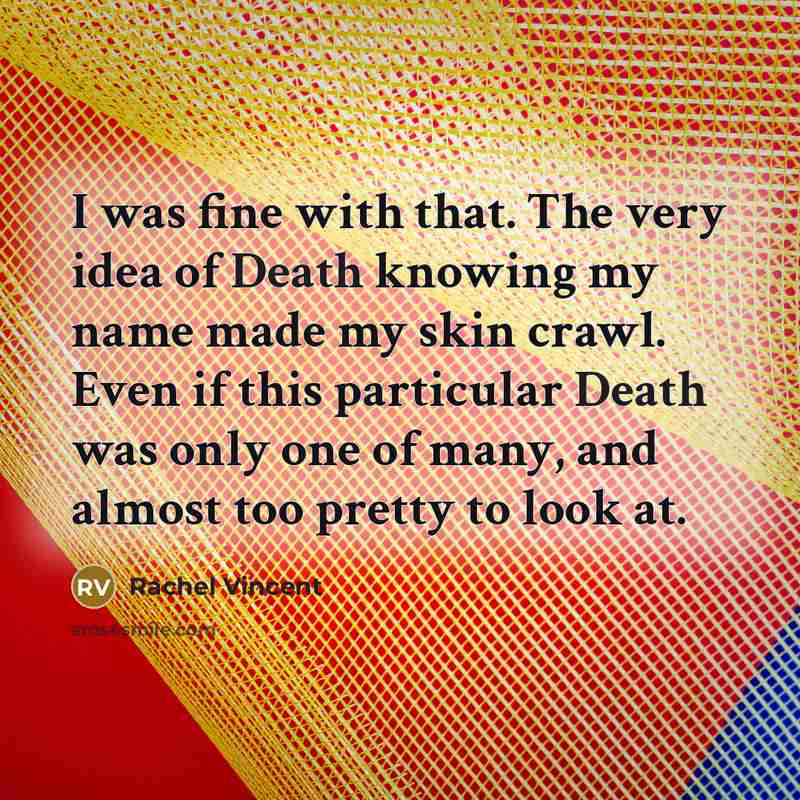 “I was fine with that. The very idea of Death…” quote by Rachel Vincent