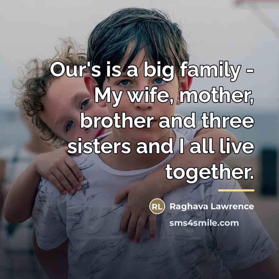 “Our's is a big family - My wife, mother, brother…” quote by Raghava Lawrence
