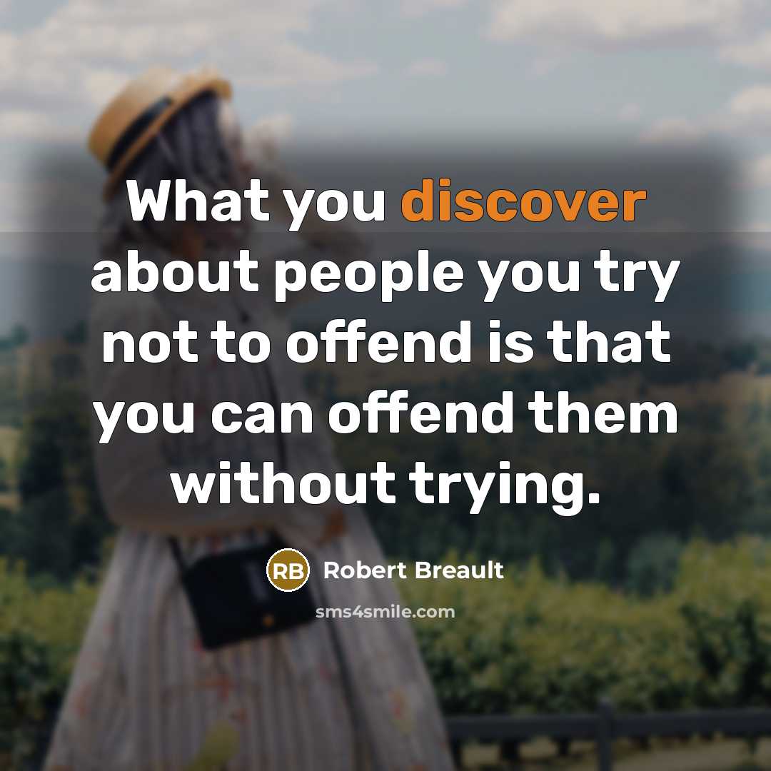 “What you discover about people you try not to offend…” quote by Robert Breault