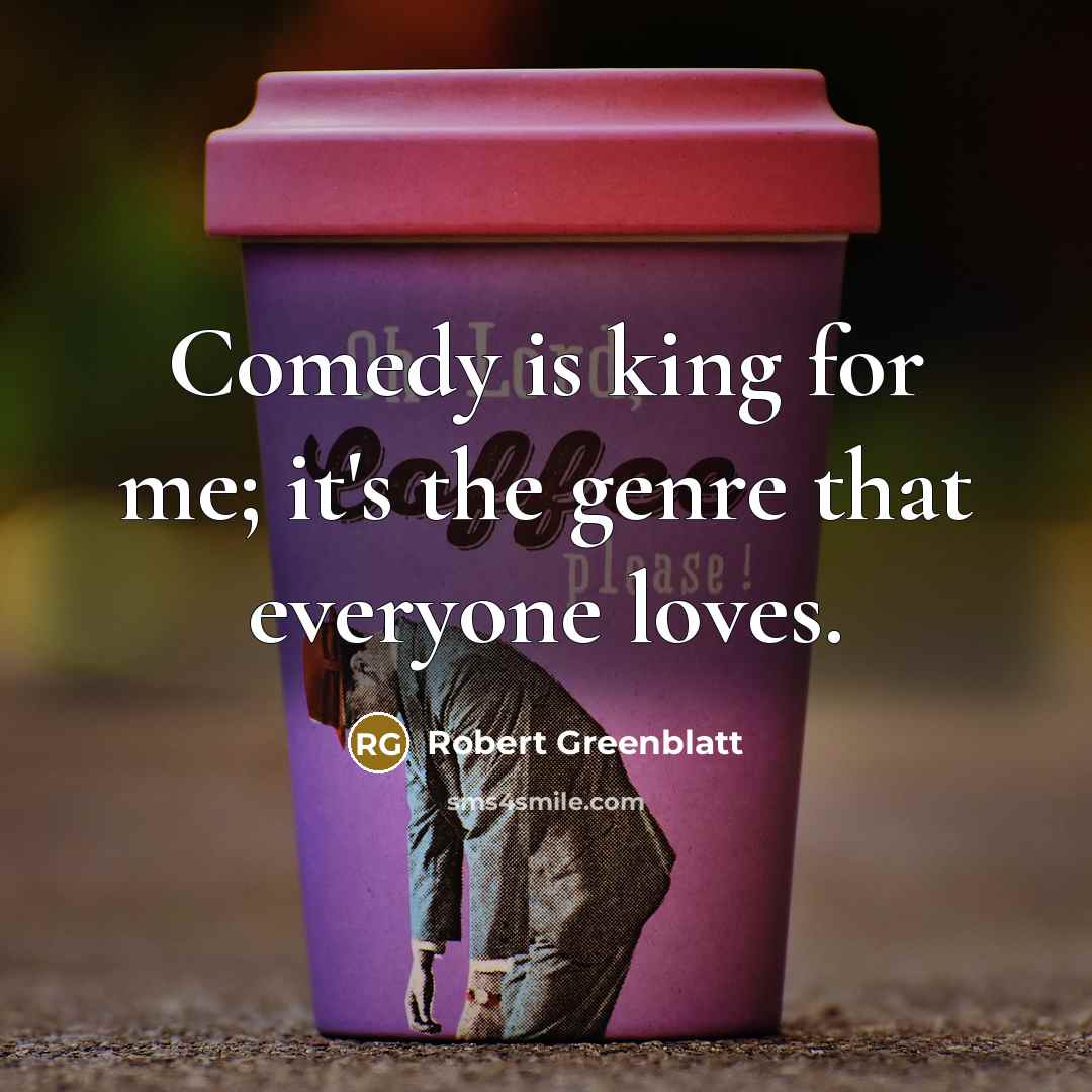 “Comedy is king for me; it's the genre that everyone…” quote by Robert Greenblatt