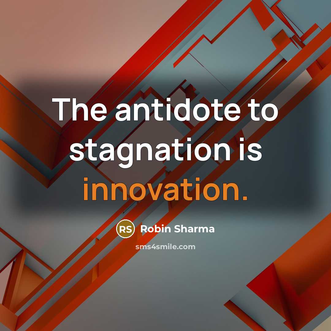 “The antidote to stagnation is innovation.…” quote by Robin Sharma