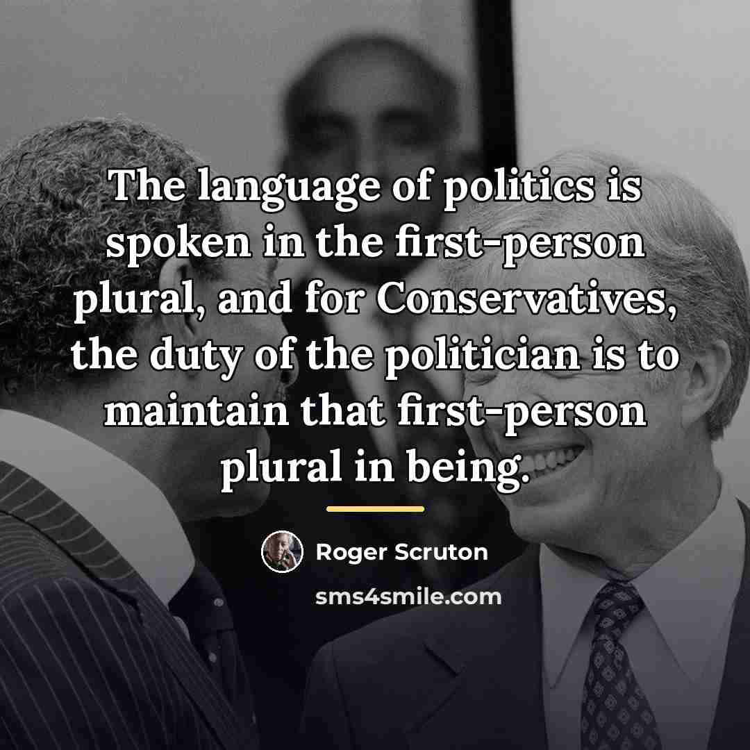 “The language of politics is spoken in the first-person plural,…” quote by Roger Scruton