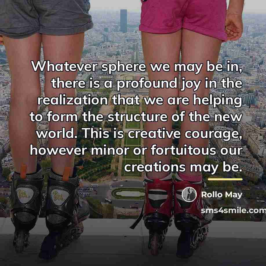 “Whatever sphere we may be in, there is a profound…” quote by Rollo May