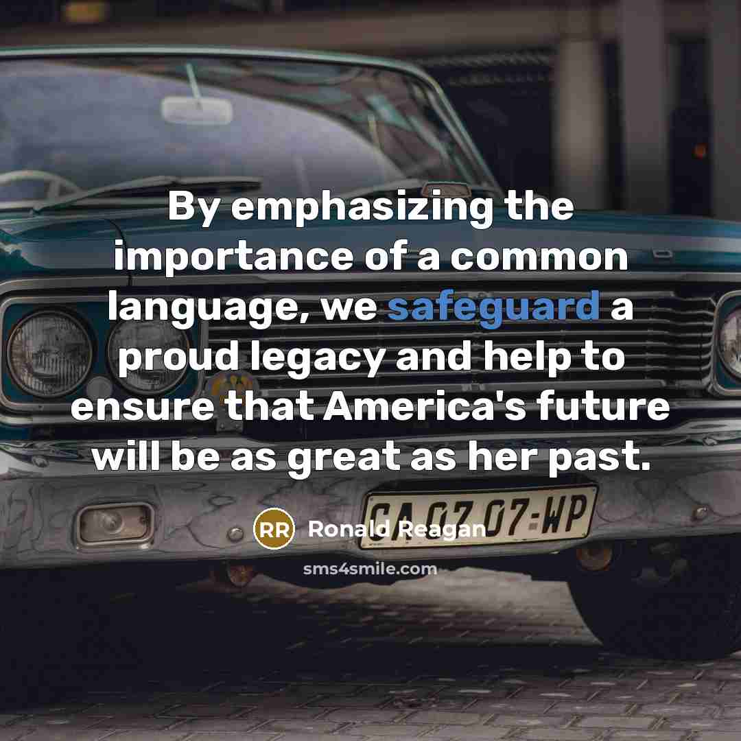 “By emphasizing the importance of a common language, we safeguard…” quote by Ronald Reagan