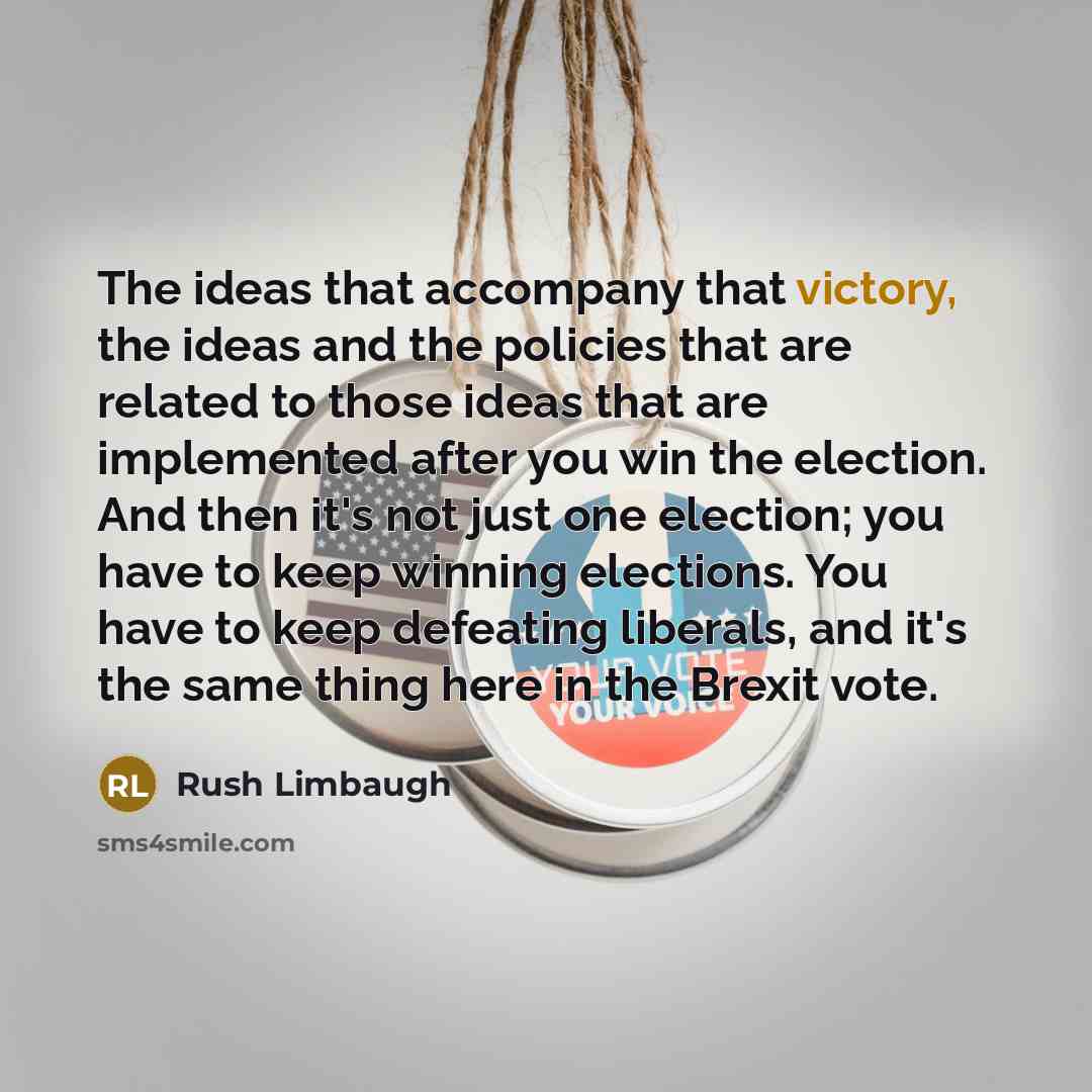 “The ideas that accompany that victory, the ideas and the…” quote by Rush Limbaugh
