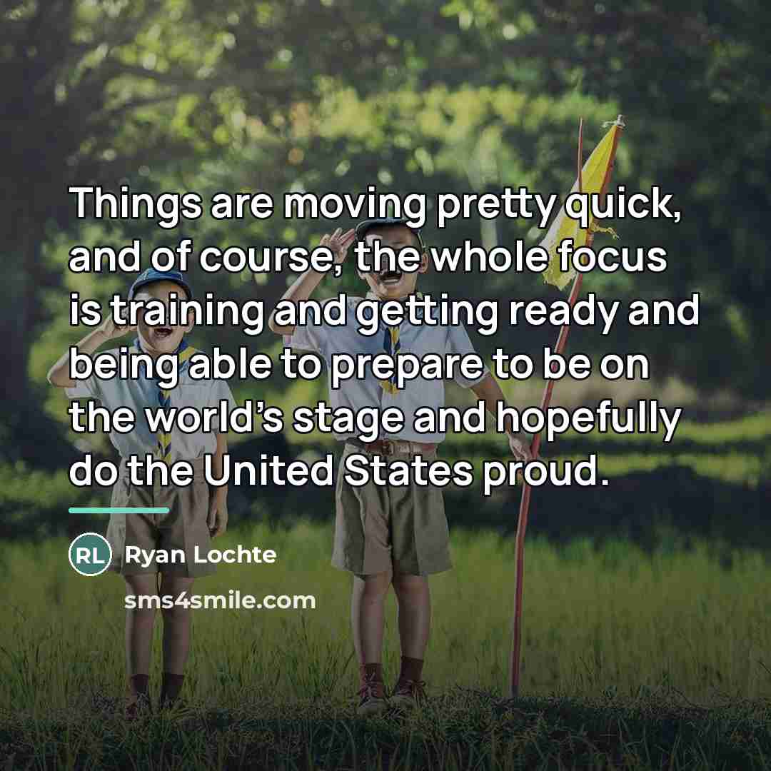 “Things are moving pretty quick, and of course, the whole…” quote by Ryan Lochte
