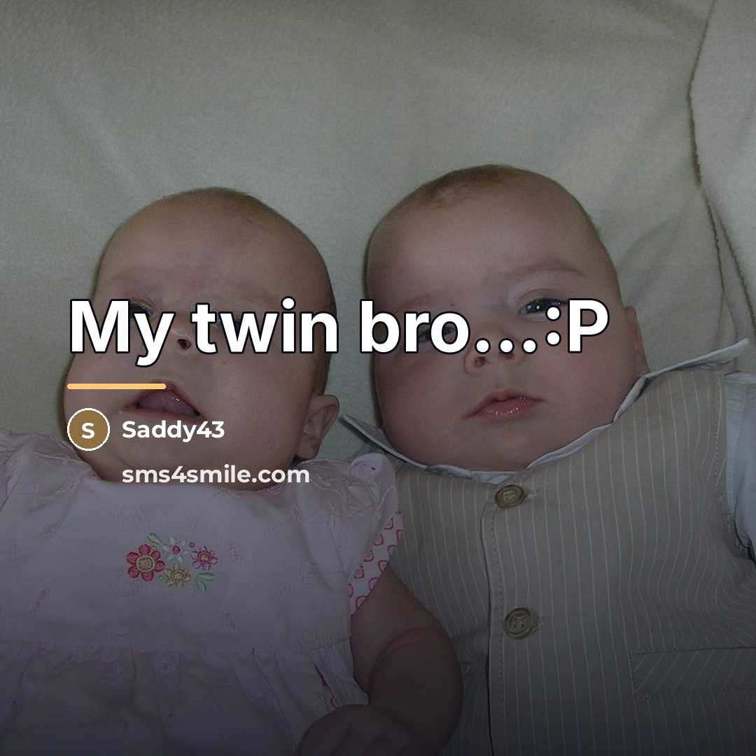 “My twin bro...:P…” quote by Saddy43