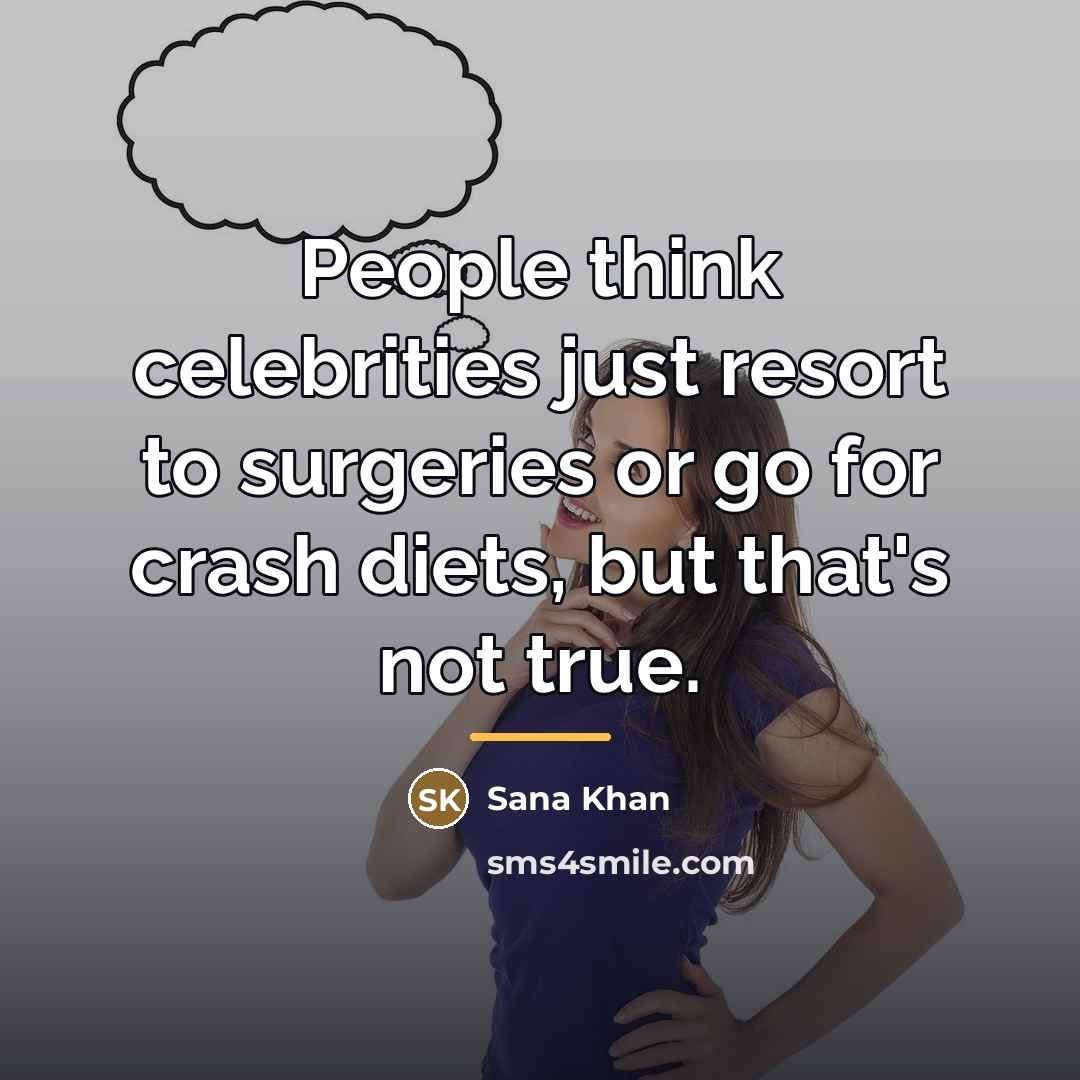 “People think celebrities just resort to surgeries or go for…” quote by Sana Khan