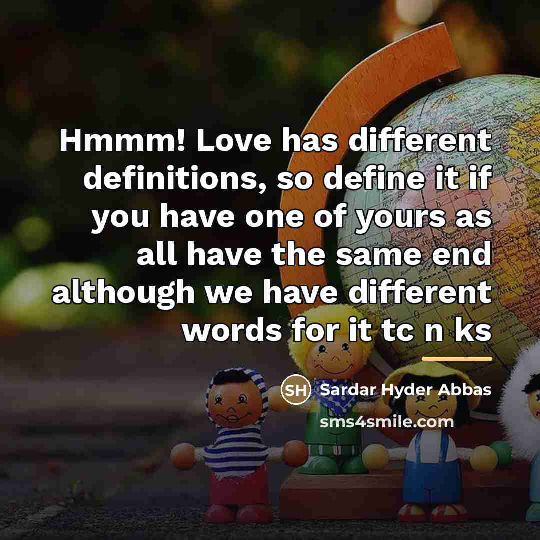 “Hmmm! Love has different definitions, so define it if you…” quote by Sardar Hyder Abbas