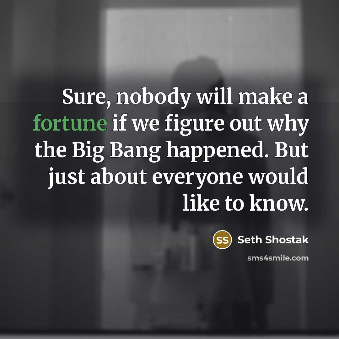 “Sure, nobody will make a fortune if we figure out…” quote by Seth Shostak