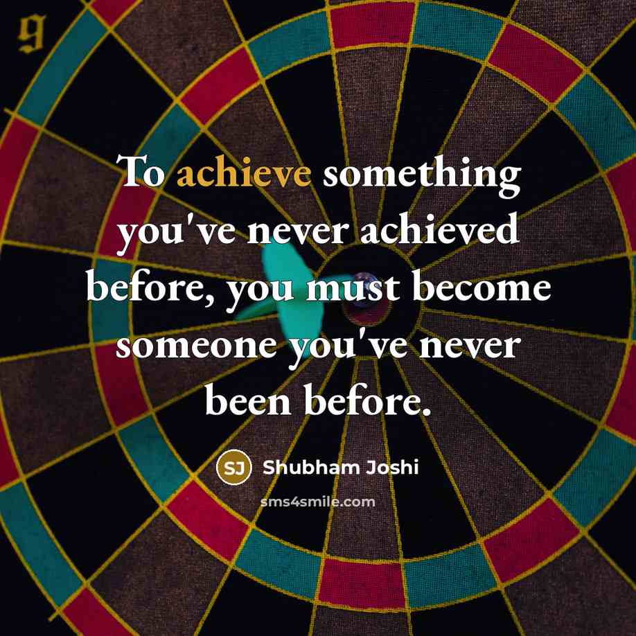 “To achieve something you've never achieved before, you must become…” quote by Shubham Joshi