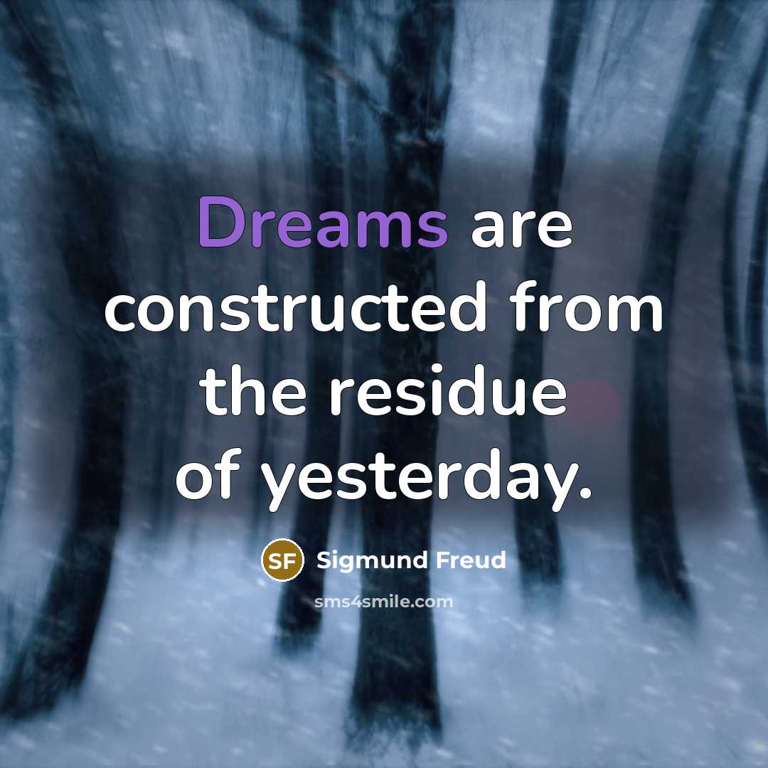 “Dreams are constructed from the residue of yesterday.…” quote by Sigmund Freud