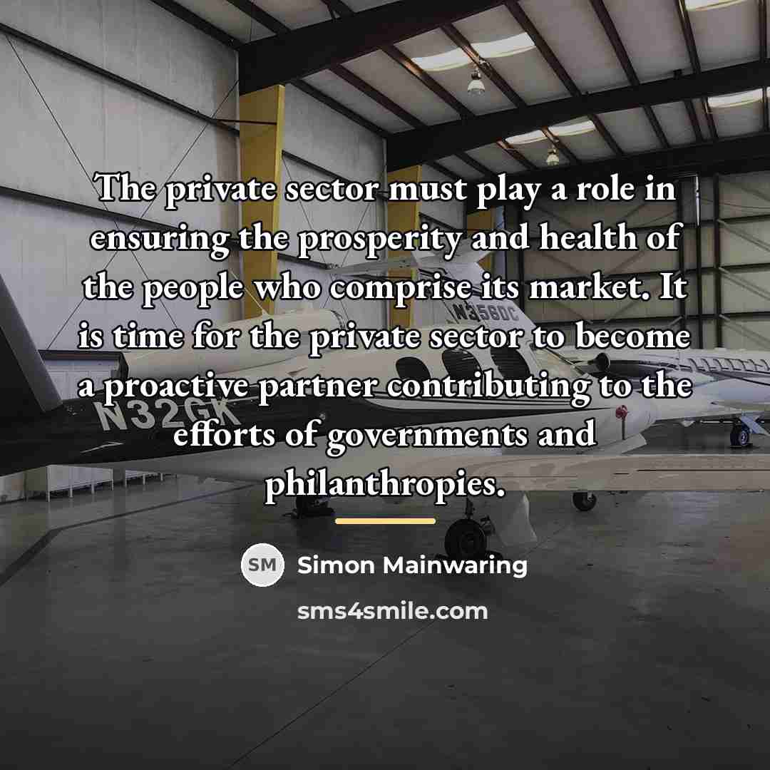 “The private sector must play a role in ensuring the…” quote by Simon Mainwaring