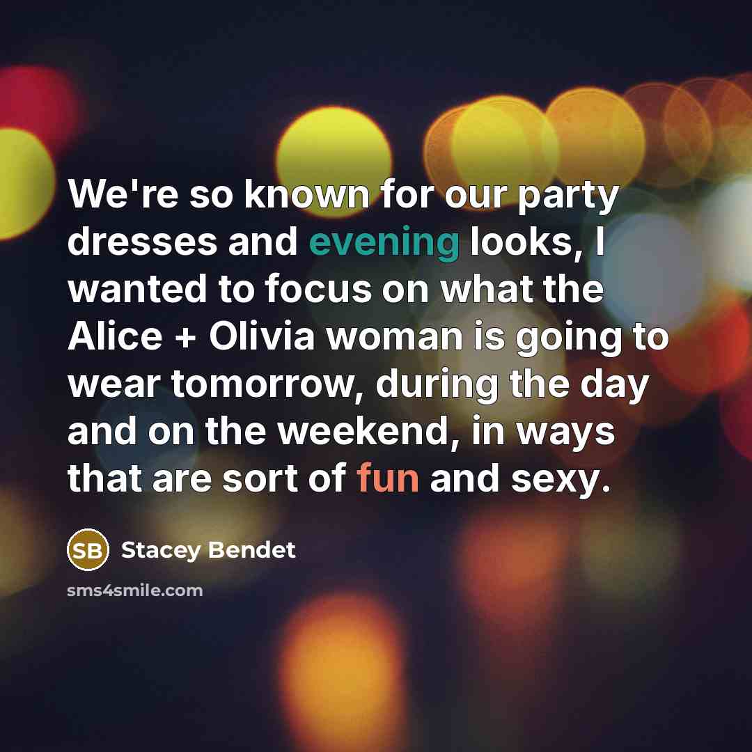 “We're so known for our party dresses and evening looks,…” quote by Stacey Bendet