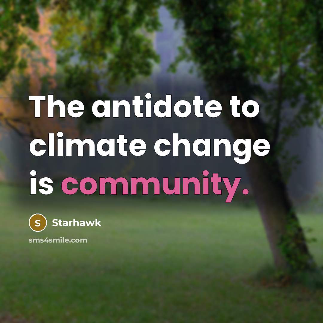 “The antidote to climate change is community.…” quote by Starhawk