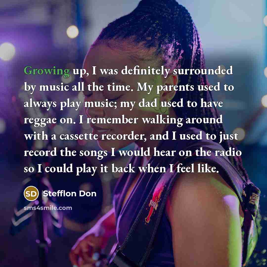 “Growing up, I was definitely surrounded by music all the…” quote by Stefflon Don