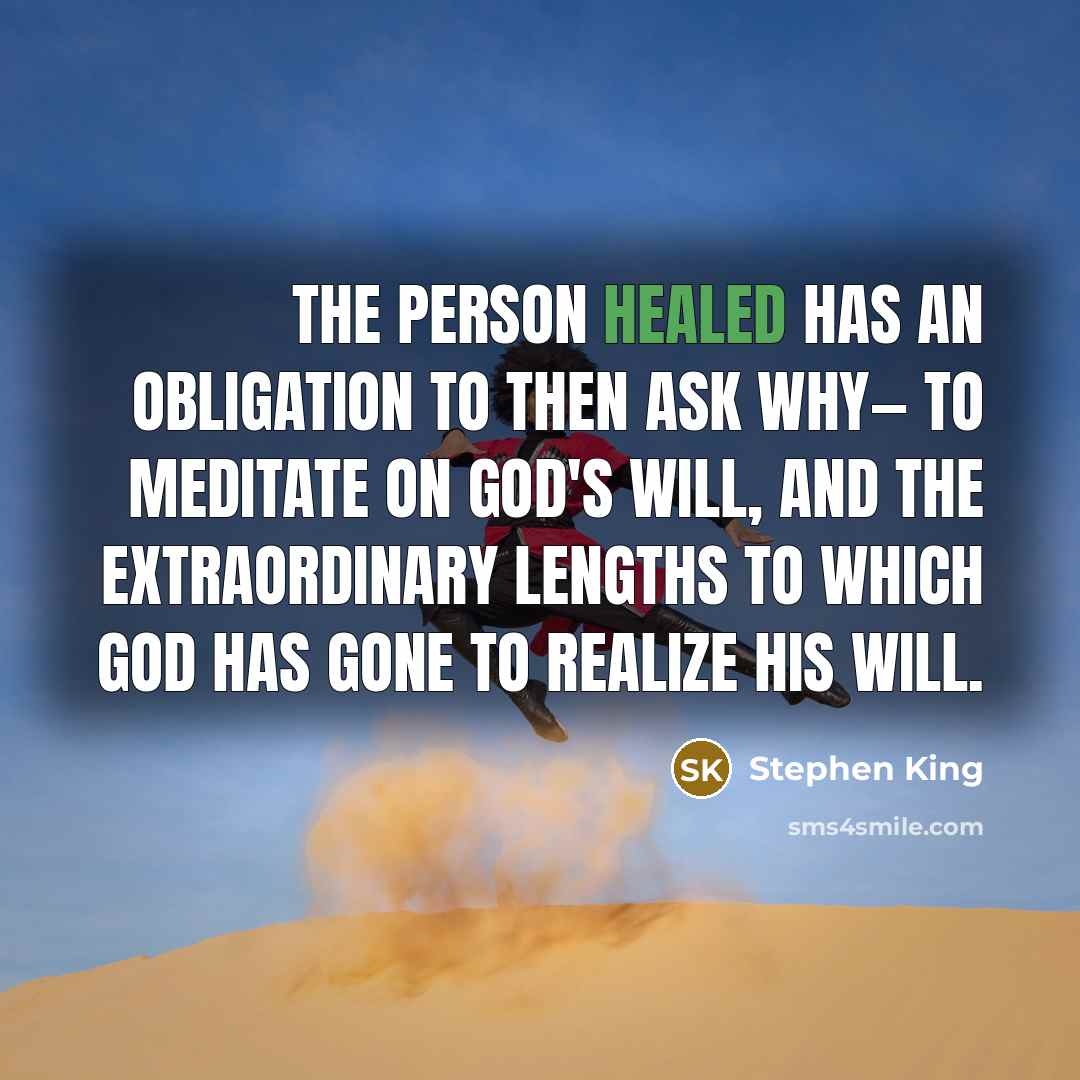 “The person healed has an obligation to then ask why—…” quote by Stephen King