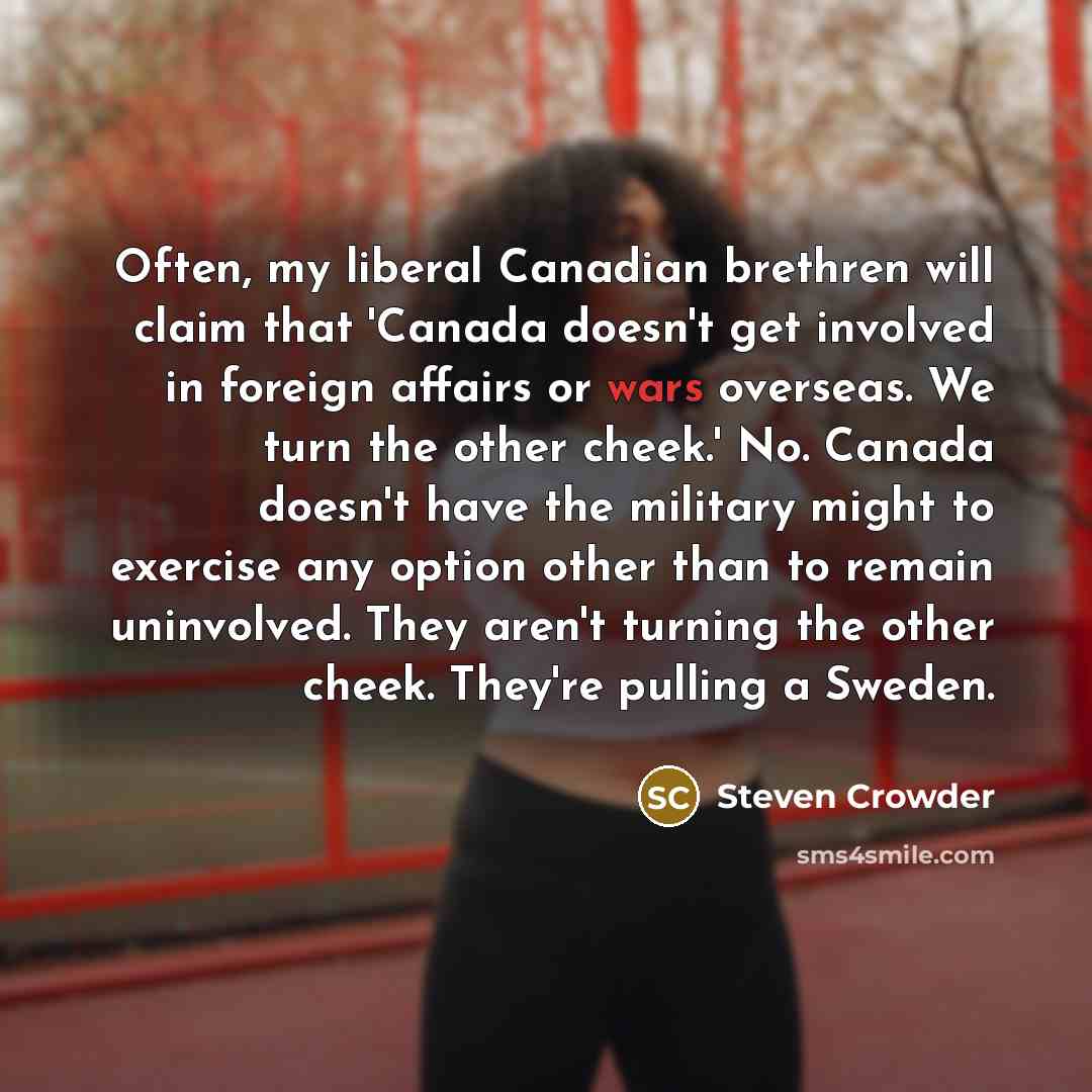 “Often, my liberal Canadian brethren will claim that 'Canada doesn't…” quote by Steven Crowder
