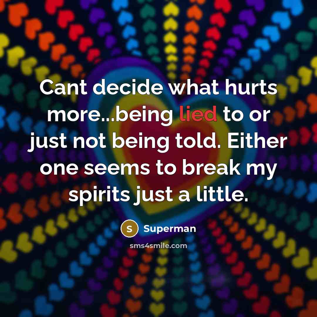 “Cant decide what hurts more...being lied to or just not…” quote by Superman