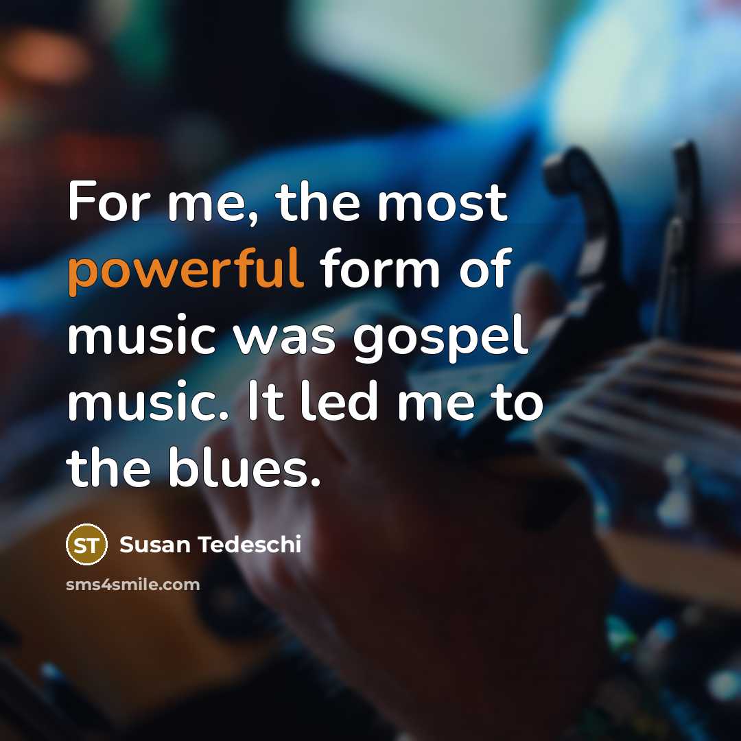 “For me, the most powerful form of music was gospel…” quote by Susan Tedeschi