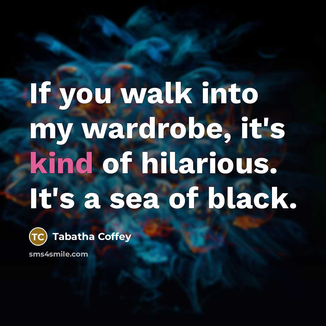 “If you walk into my wardrobe, it's kind of hilarious.…” quote by Tabatha Coffey