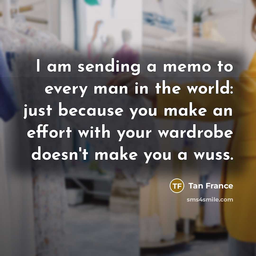 “I am sending a memo to every man in the…” quote by Tan France