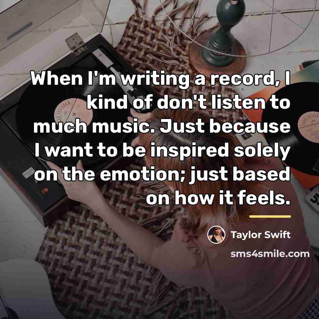 “When I'm writing a record, I kind of don't listen…” quote by Taylor Swift