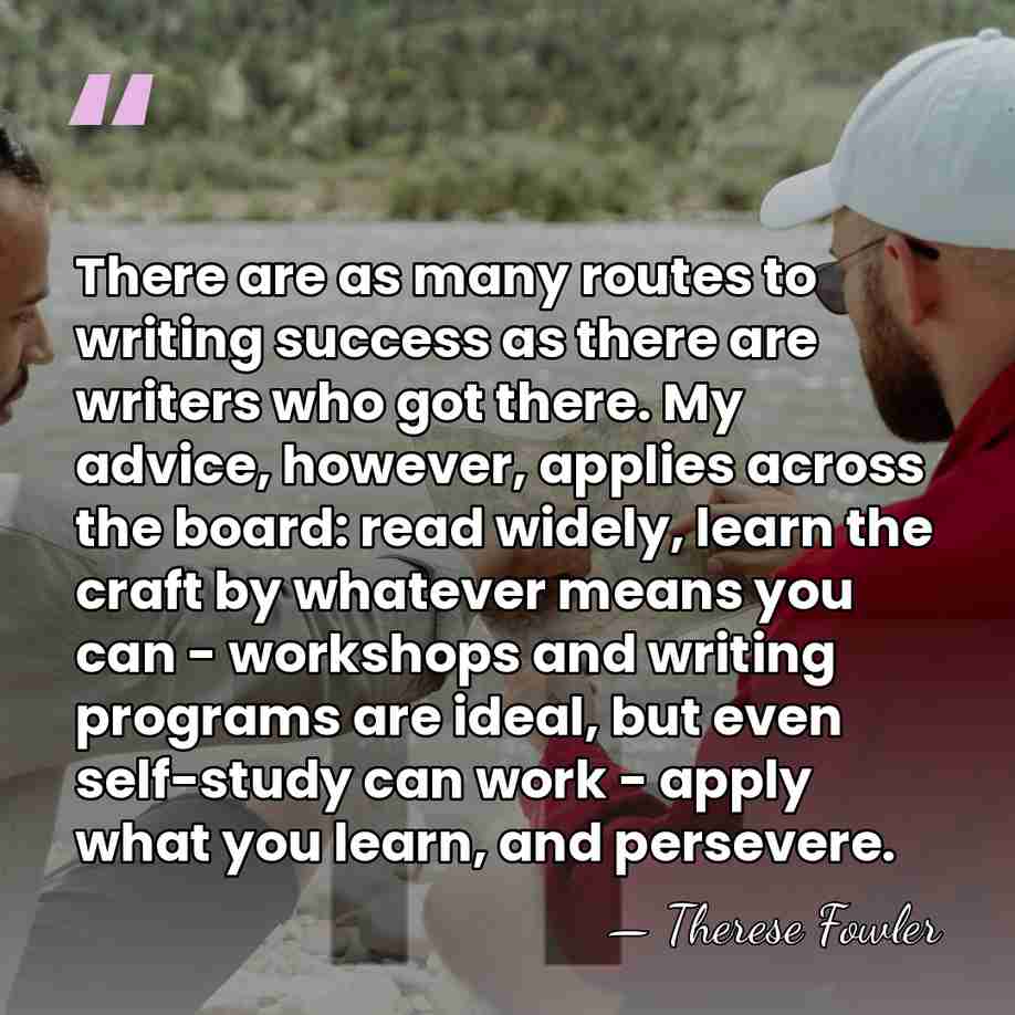 There are as many routes to writing success as there are writers&hellip; - Therese Fowler