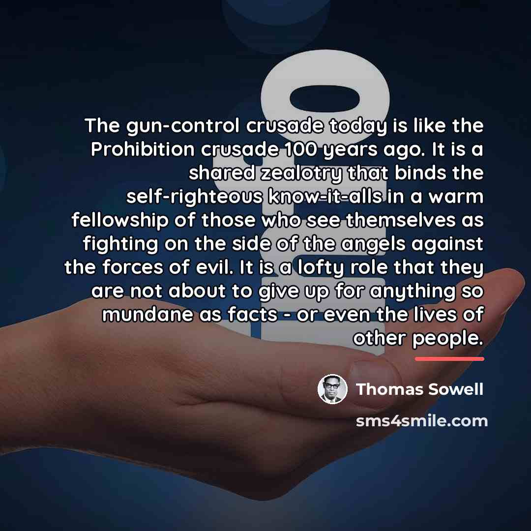 “The gun-control crusade today is like the Prohibition crusade 100…” quote by Thomas Sowell