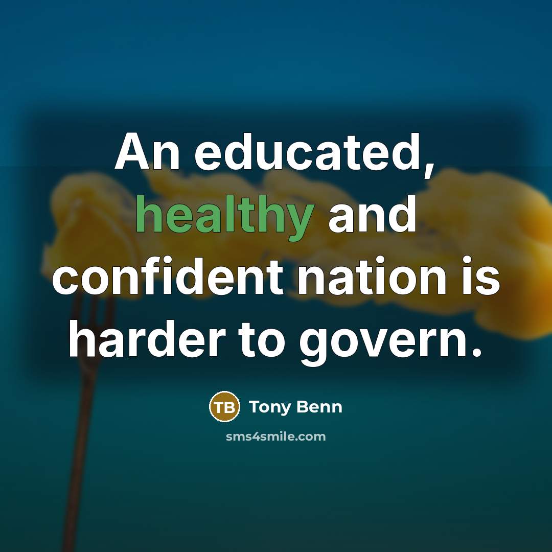 “An educated, healthy and confident nation is harder to govern.…” quote by Tony Benn