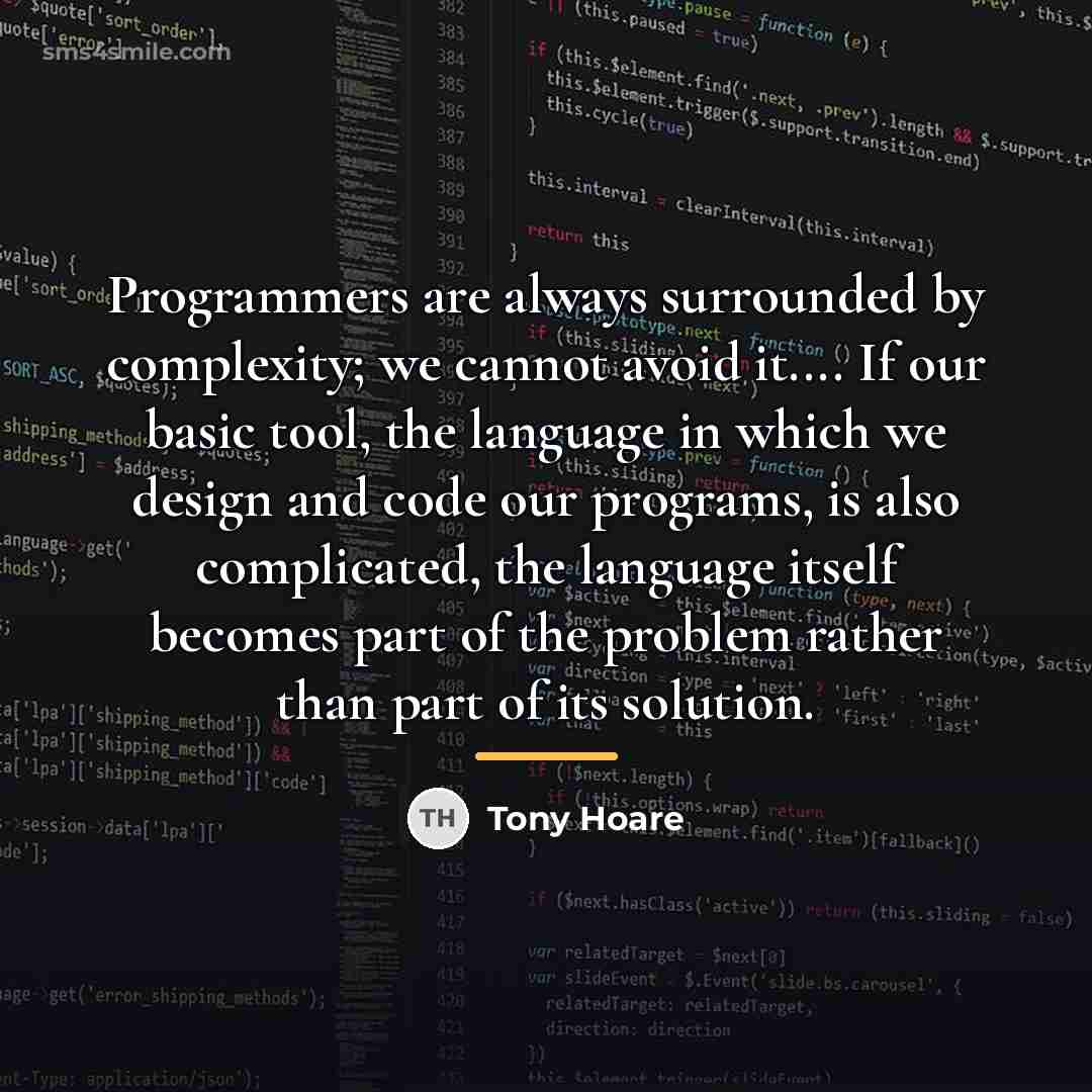 “Programmers are always surrounded by complexity; we cannot avoid it....…” quote by Tony Hoare