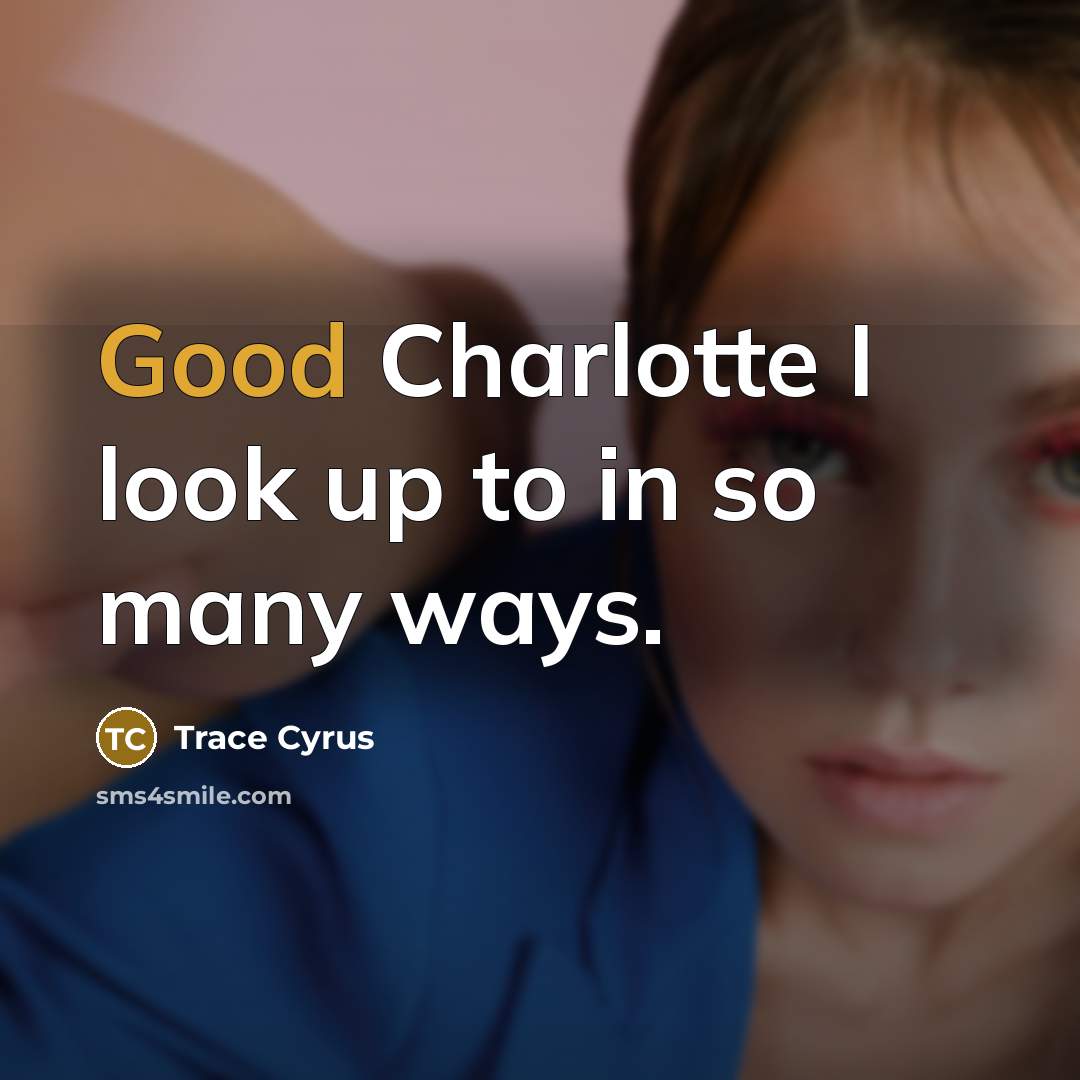 “Good Charlotte I look up to in so many ways.…” quote by Trace Cyrus