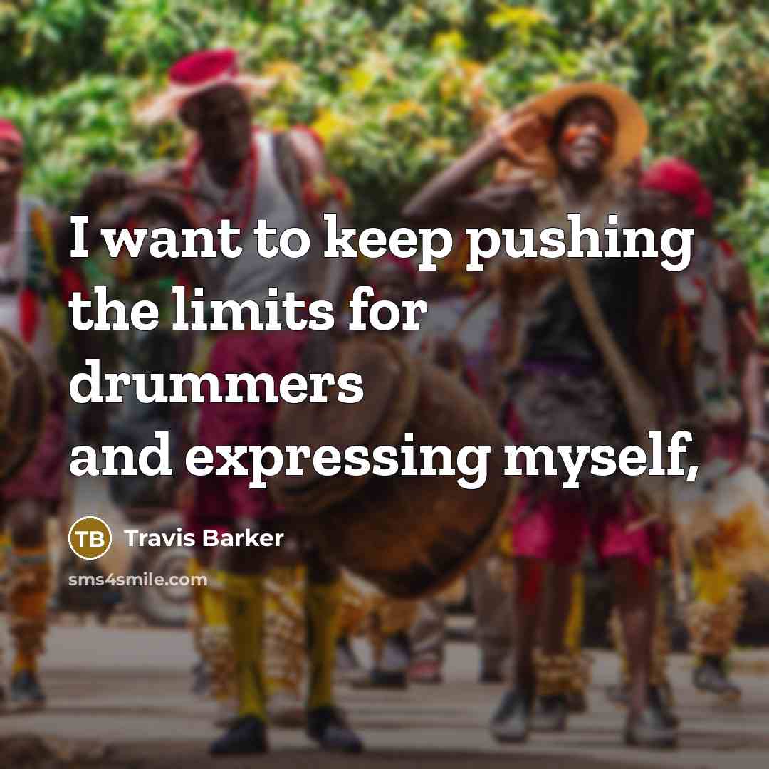 “I want to keep pushing the limits for drummers and…” quote by Travis Barker