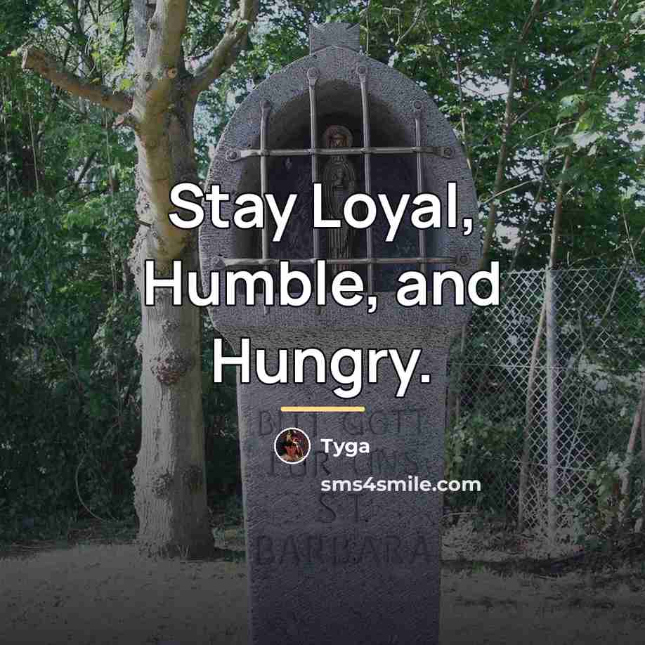 “Stay Loyal, Humble, and Hungry.…” quote by Tyga