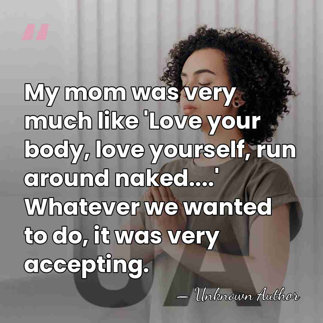My mom was very much like 'Love your body, love yourself, run&hellip; - Tallulah Belle Willis