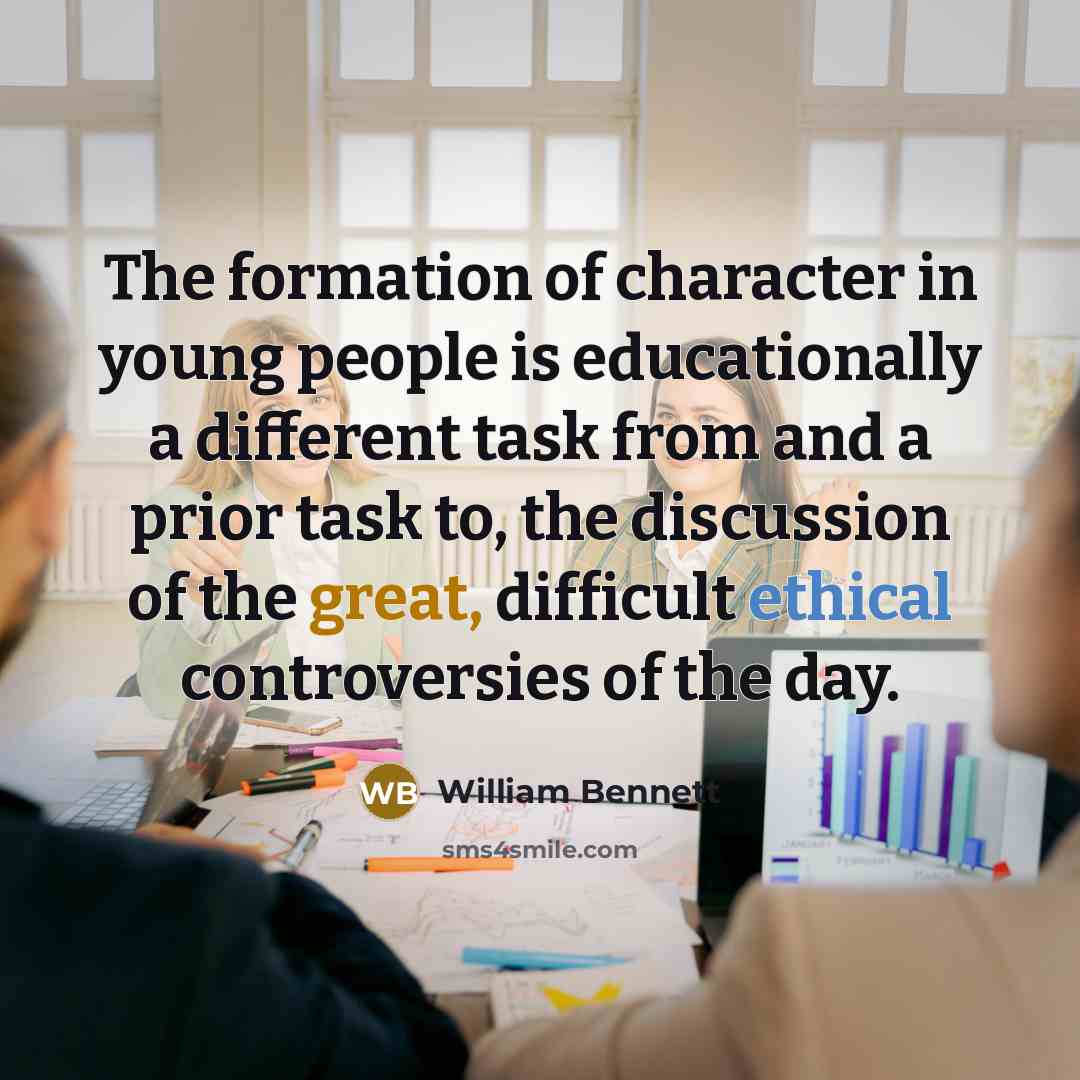 “The formation of character in young people is educationally a…” quote by William Bennett