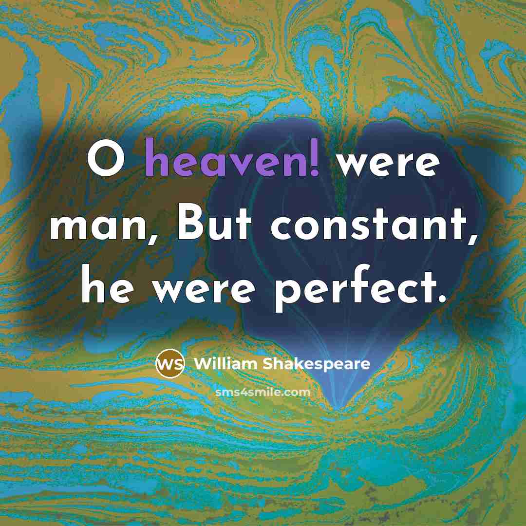 “O heaven! were man, But constant, he were perfect.…” quote by William Shakespeare