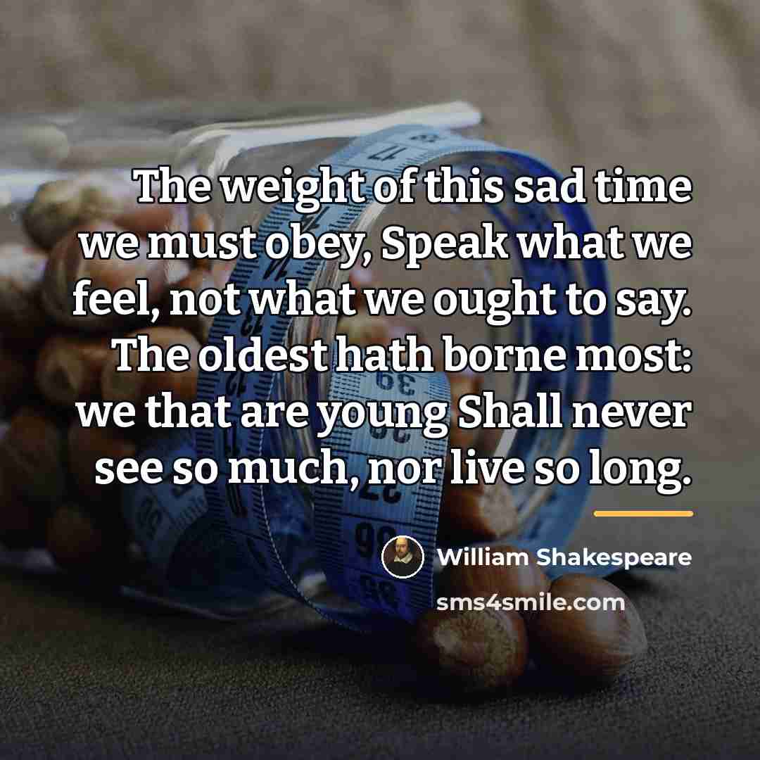 “The weight of this sad time we must obey, Speak…” quote by William Shakespeare