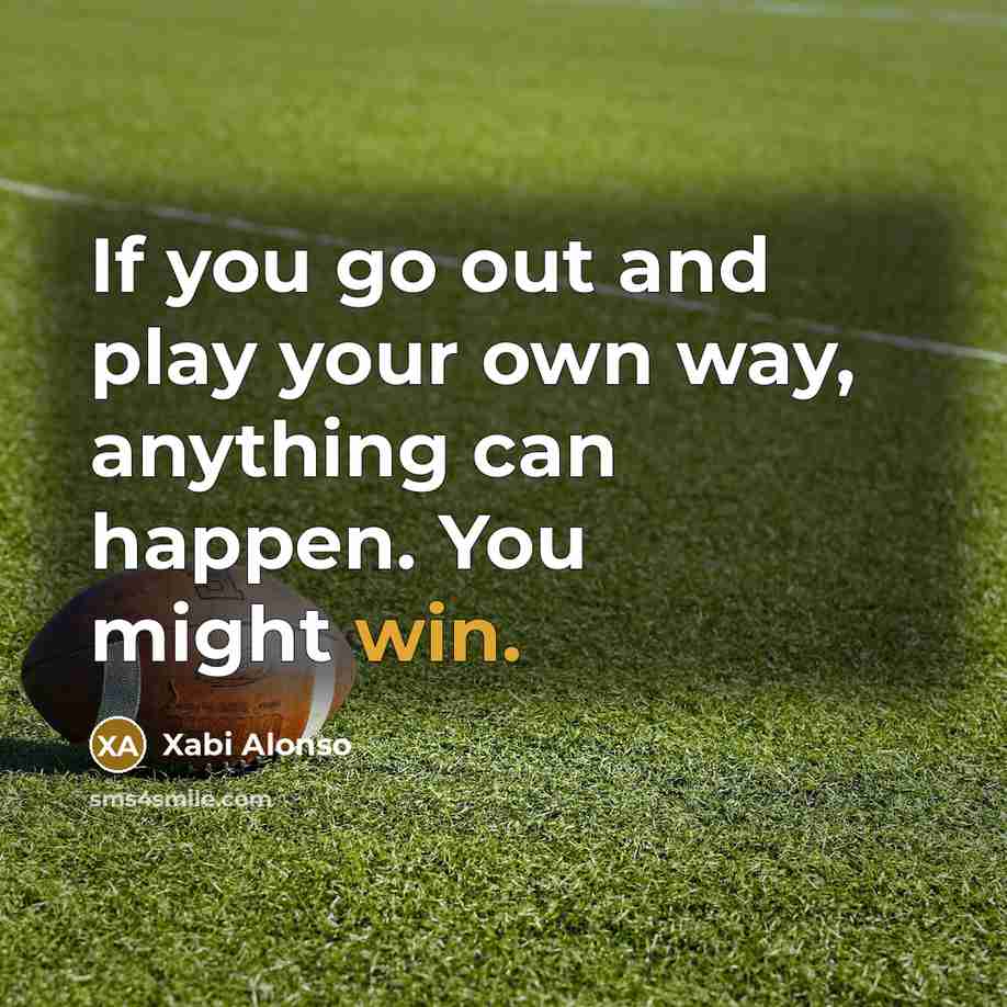 “If you go out and play your own way, anything…” quote by Xabi Alonso