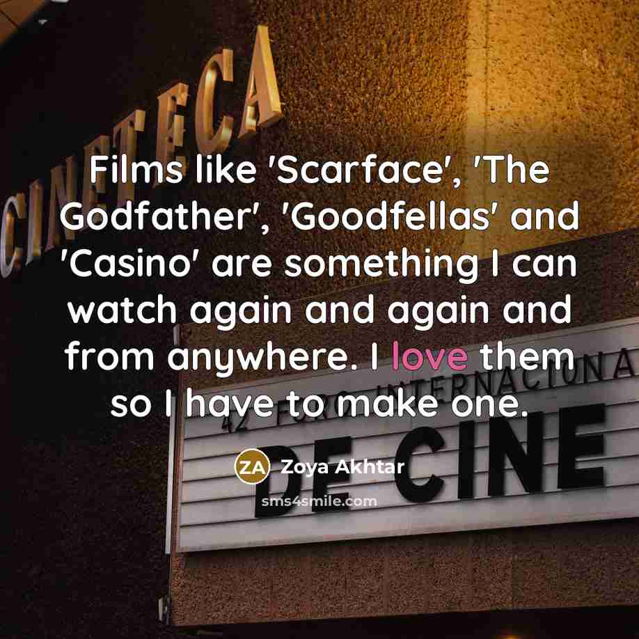 “Films like 'Scarface', 'The Godfather', 'Goodfellas' and 'Casino' are something…” quote by Zoya Akhtar