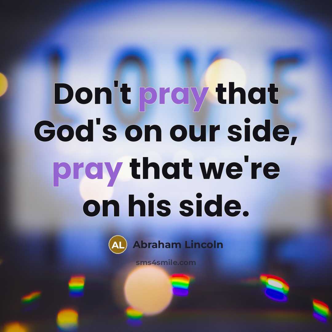 “Don't pray that God's on our side, pray that we're…” quote by Abraham Lincoln